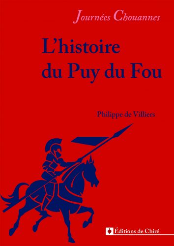 Journées Chouannes 2016 12 : Le Puy du Fou, par Philippe de Villiers