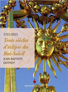 Louis XIV : trois siècles d'éclipse du Roi Soleil