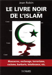 Robin-le-livre-noir-de-l-islam-massacres-esclavage-terrorisme-racisme-barbarie-intolerance-etc.net