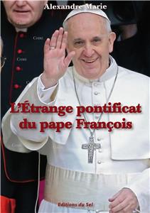 L'étrange pontificat du pape François