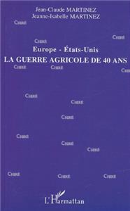 Martinez Europe Etats-Unis la guerre agricole de 40 ans
