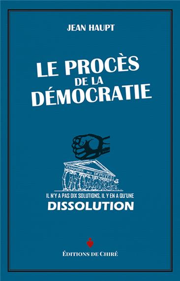 Le Procès de la démocratie de Jean Haupt. « Pour la nation contre la démocratie »