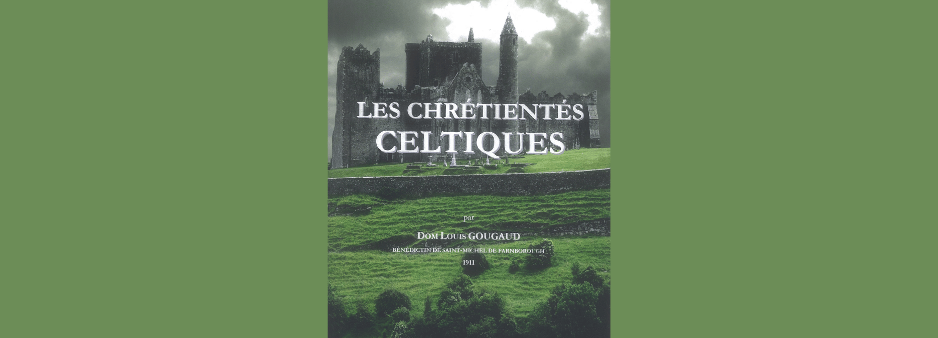 Les chrétientés celtiques, par dom Louis Gougaud