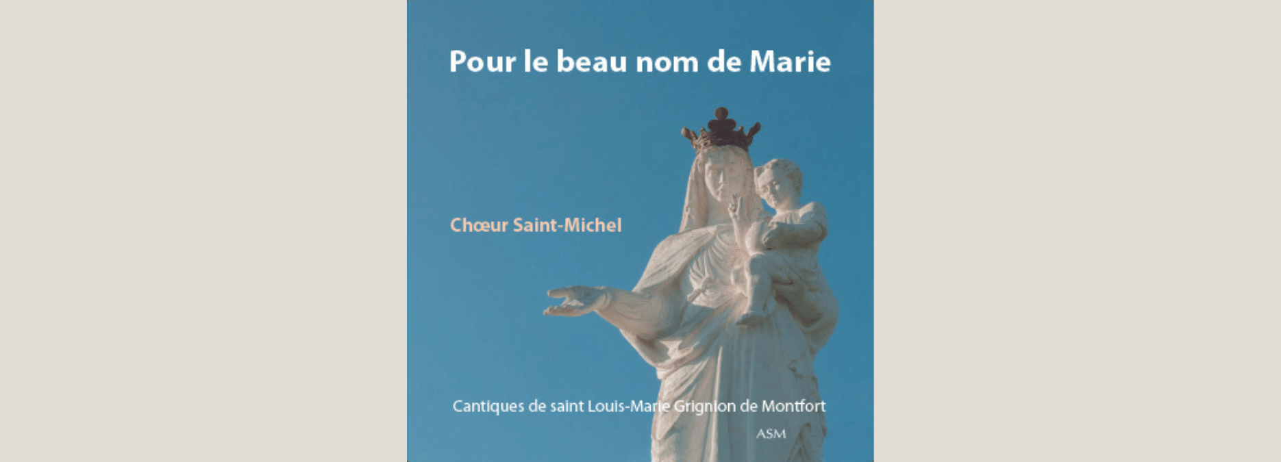 Pour le beau nom de Marie, cantiques de saint Louis-Marie Grignion de Montfort (CD) par le Chœur Saint-Michel